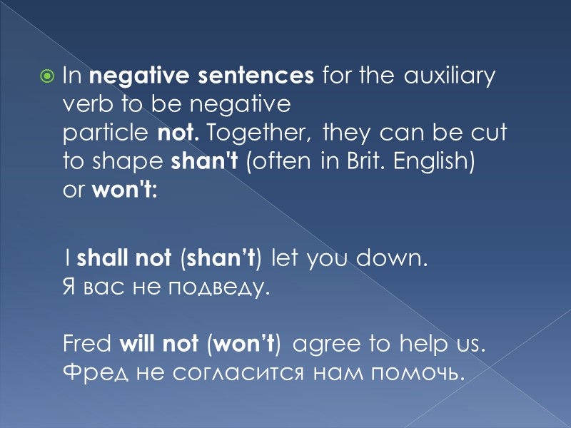 In negative sentences for the auxiliary verb to be negative particle not. Together, they